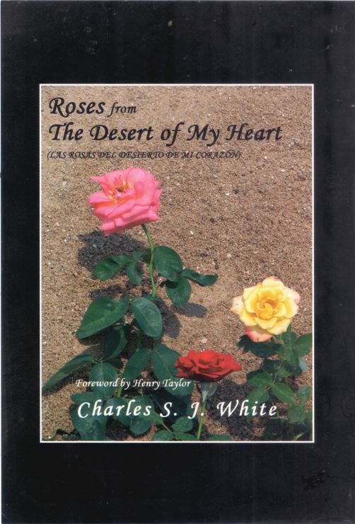 Roses from Desert of My Heart  by Charles S.J. White (Foreword by Henry Taylor, Golden Crane and Pulitzer Award Winner) Edited by Chandra B Varma and Indira Goswami (E-Book)